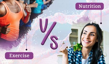 NUTRITION VS EXERCISE- WHICH IS MORE BENEFICIAL?